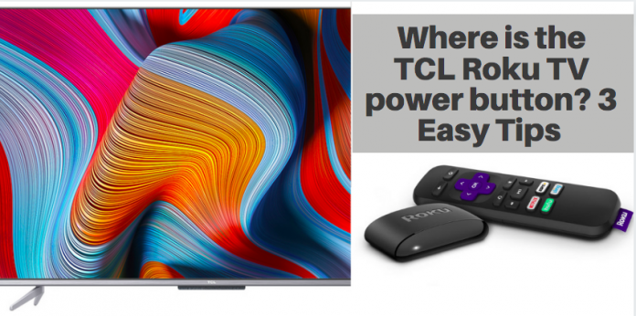 Where is the TCL Roku TV power button? 3 Easy Tips