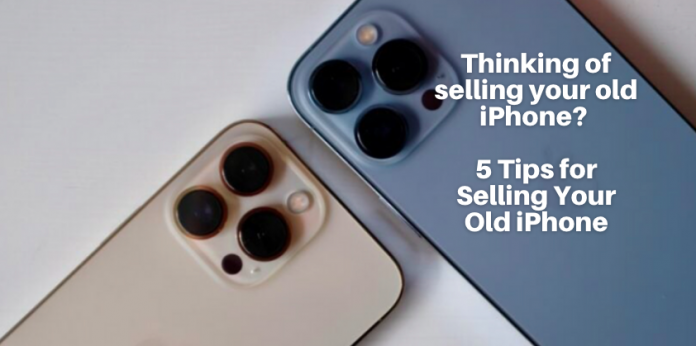 Thinking of selling your old iPhone? 5 Tips for Selling Your Old iPhone