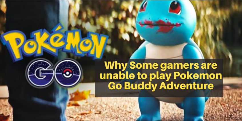 Why Some gamers are unable to play Pokemon Go Buddy Adventure