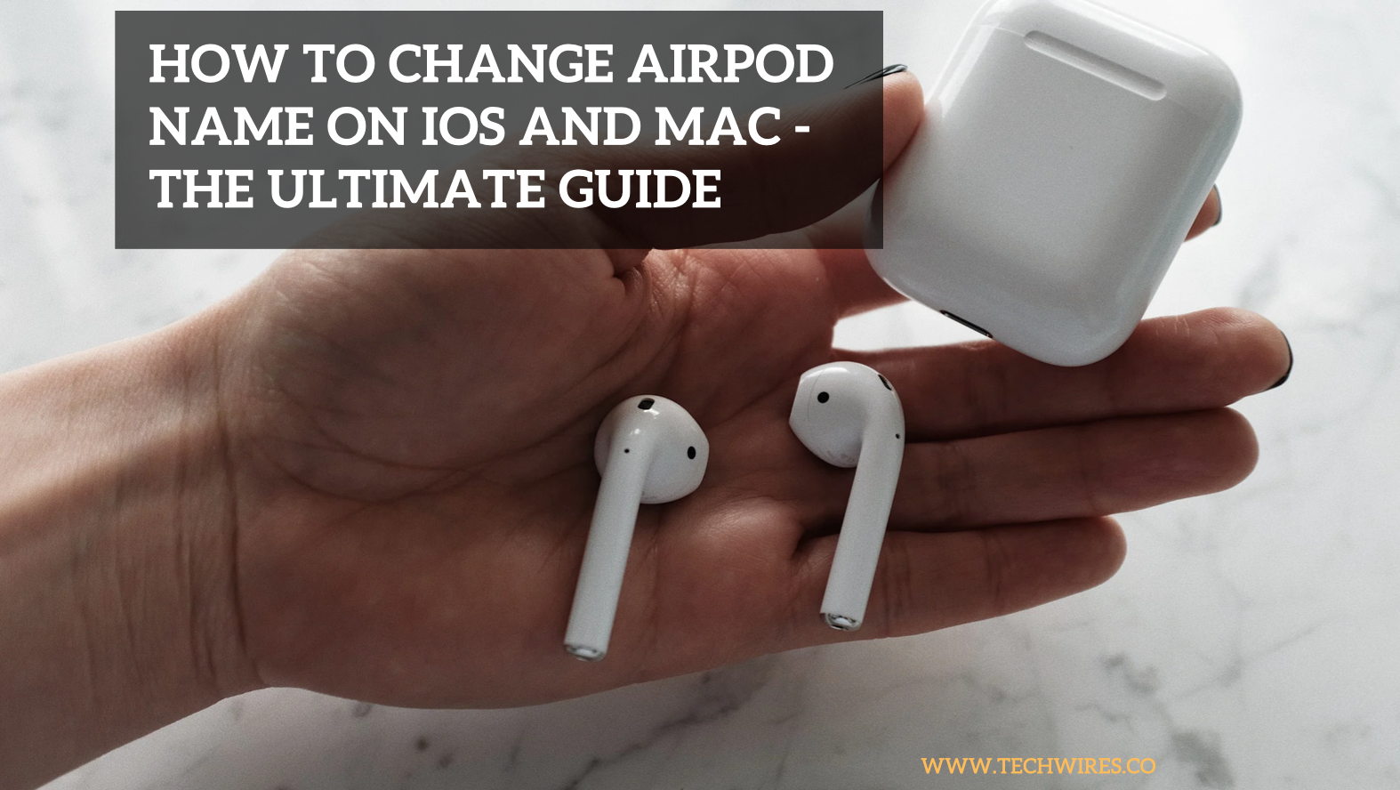 How to Change AirPod Name on iOS and Mac - The Ultimate Guide