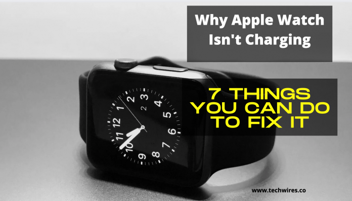 Why Apple Watch Isn't Charging - 7 Things you can do to fix it