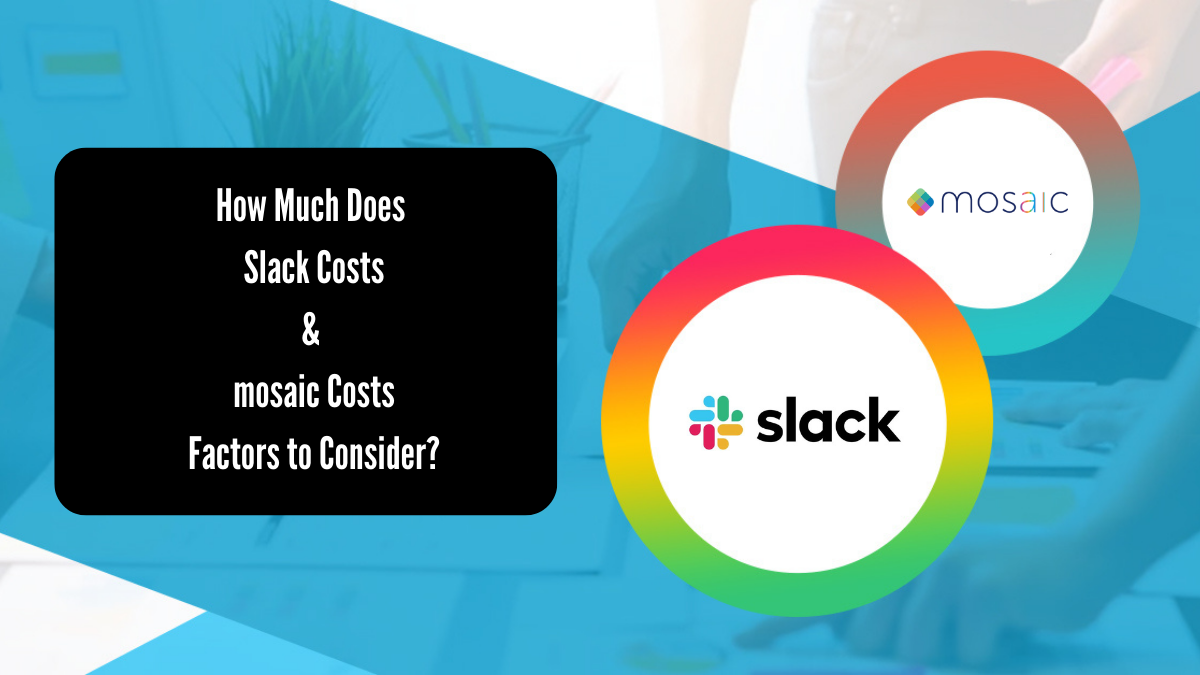 How Much Does Slack Costs & mosaic Costs - Factors to Consider