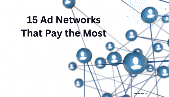 15 Ad Networks That Pay the Most: A Comprehensive Guide