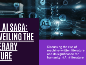 THE AI SAGA: Unveiling the Machine-Written Epic of Our Literary Future And Why It Matters