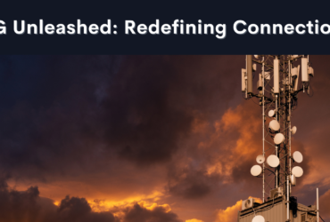 5G Unleashed: Redefining Connection, Weaving Futures