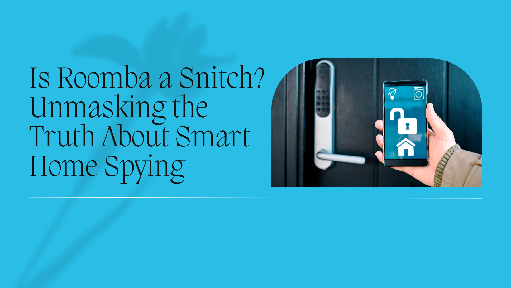 Is Roomba a Snitch? Unmasking the Truth About Smart Home Spying