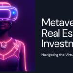 Metaverse Real Estate Investment: Your Essential Guide to Navigating the Virtual Market