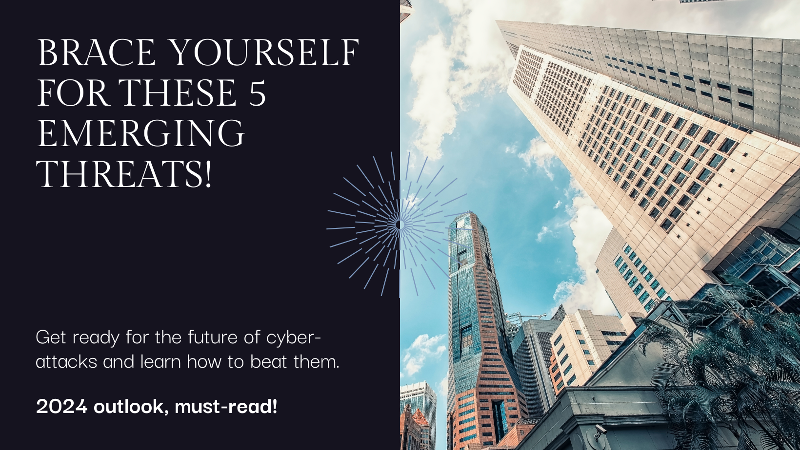 2024 Cybersecurity Outlook: Brace Yourself for These 5 Emerging Threats (and How to Beat Them!)